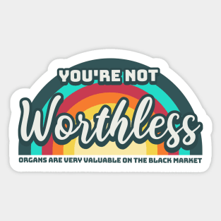 You are not worthless Sticker